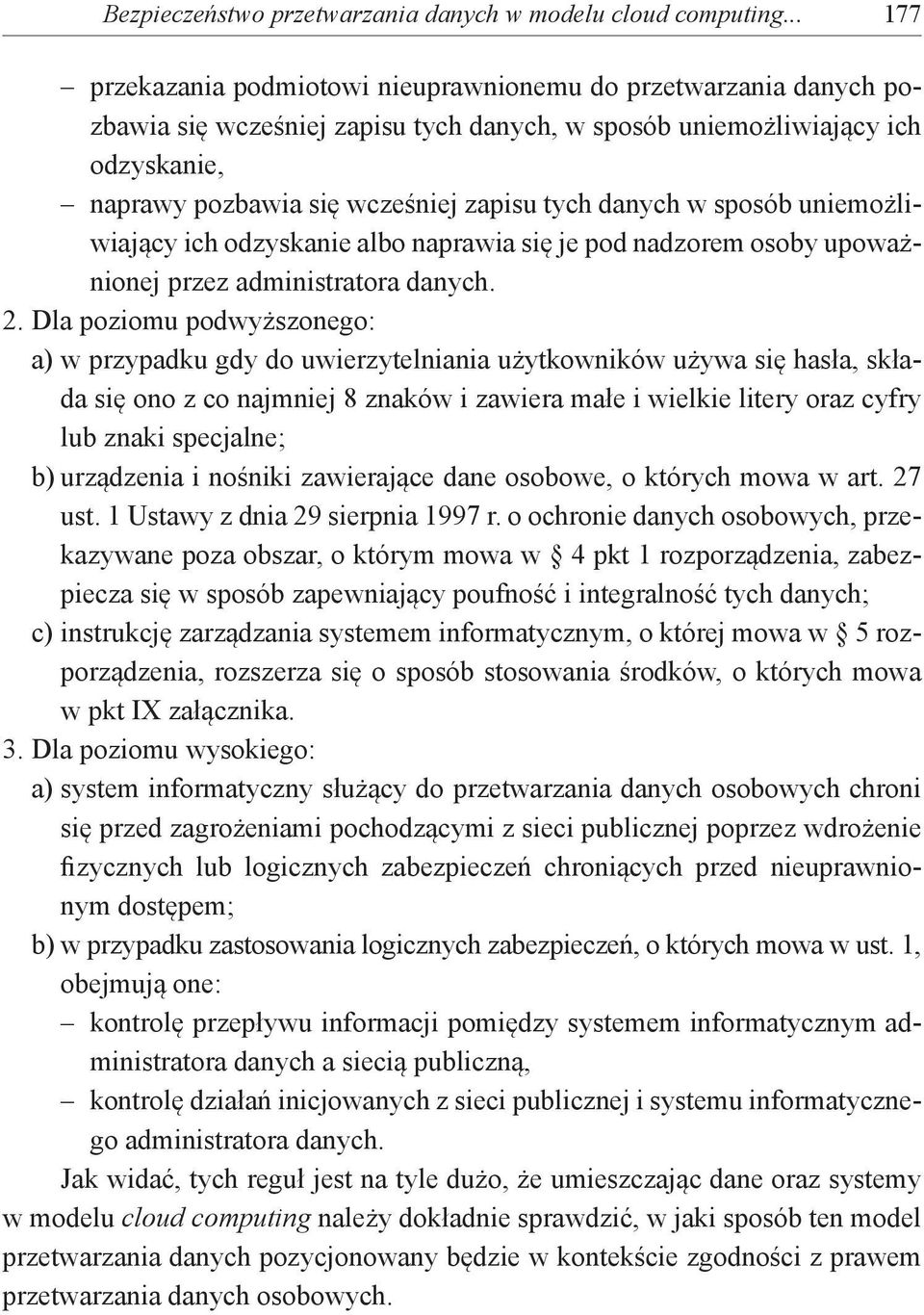 danych w sposób uniemożliwiający ich odzyskanie albo naprawia się je pod nadzorem osoby upoważnionej przez administratora danych. 2.