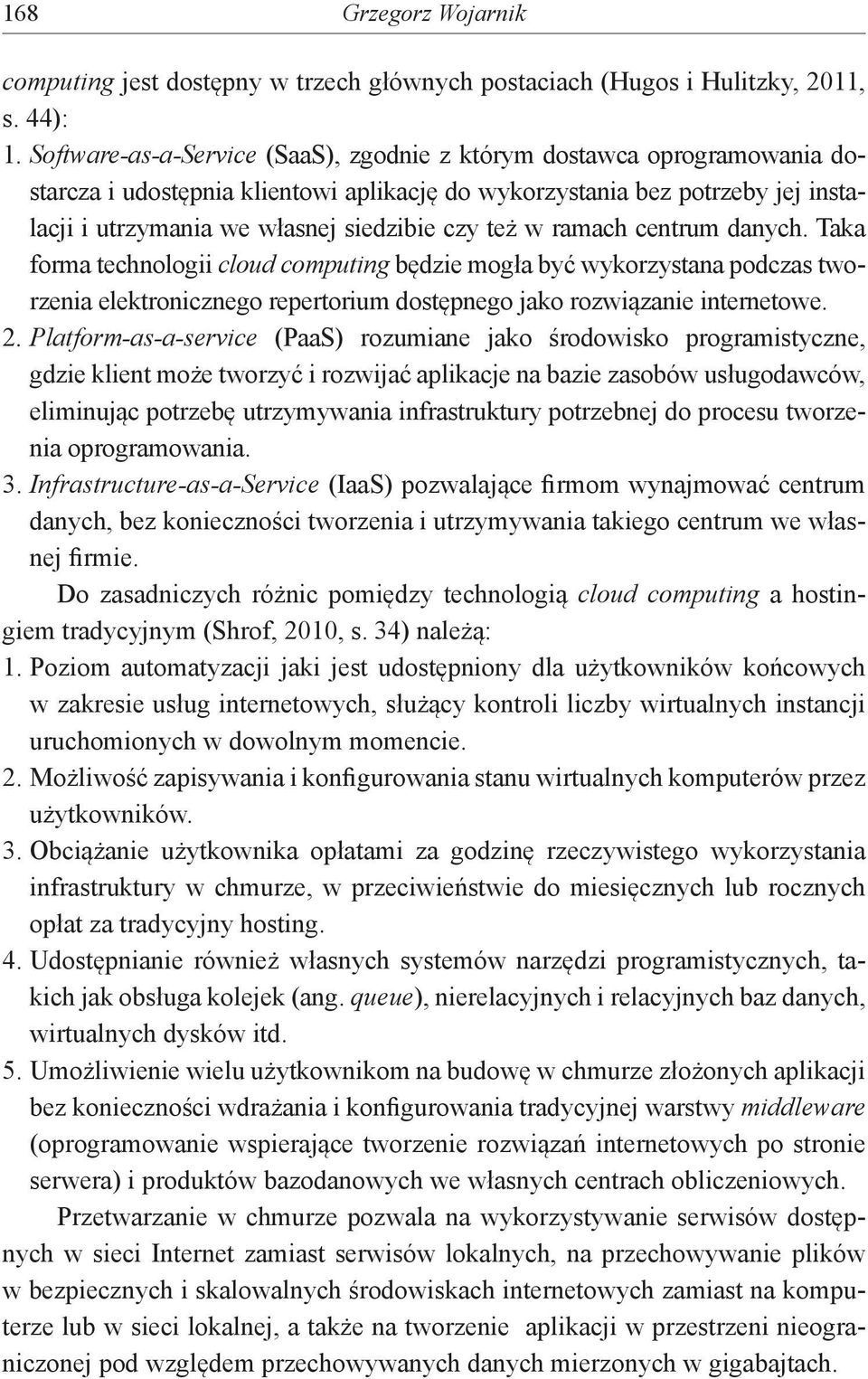 też w ramach centrum danych. Taka forma technologii cloud computing będzie mogła być wykorzystana podczas tworzenia elektronicznego repertorium dostępnego jako rozwiązanie internetowe. 2.