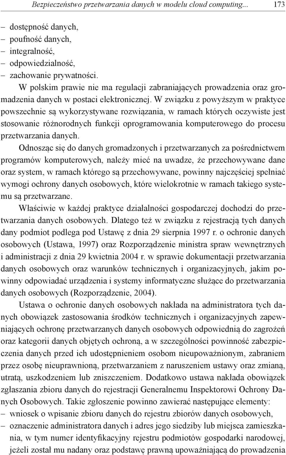 W związku z powyższym w praktyce powszechnie są wykorzystywane rozwiązania, w ramach których oczywiste jest stosowanie różnorodnych funkcji oprogramowania komputerowego do procesu przetwarzania