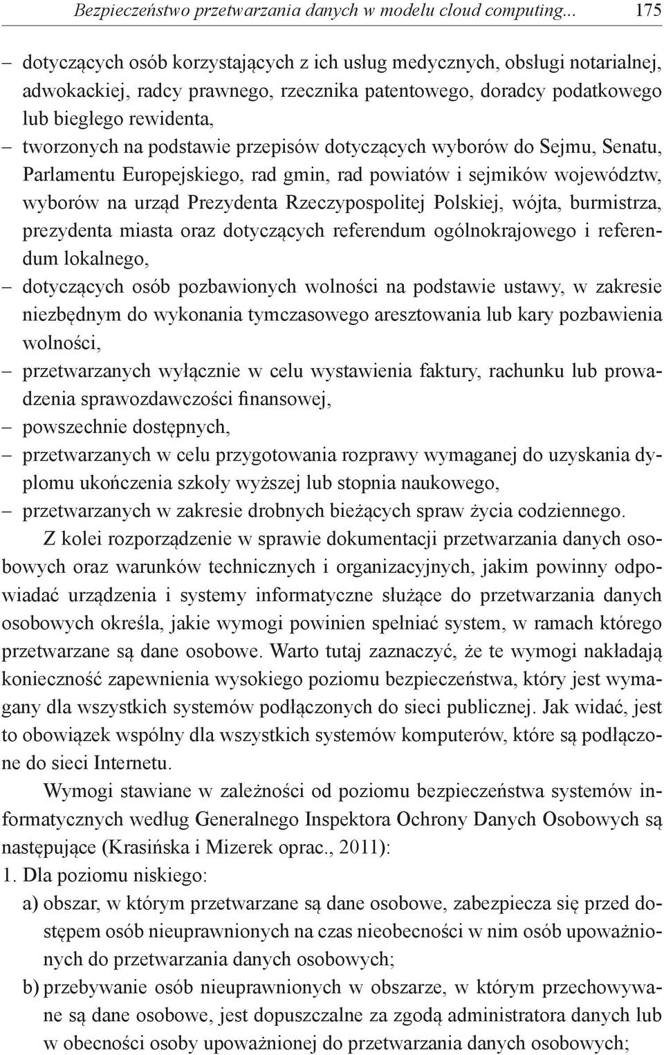 podstawie przepisów dotyczących wyborów do Sejmu, Senatu, Parlamentu Europejskiego, rad gmin, rad powiatów i sejmików województw, wyborów na urząd Prezydenta Rzeczypospolitej Polskiej, wójta,