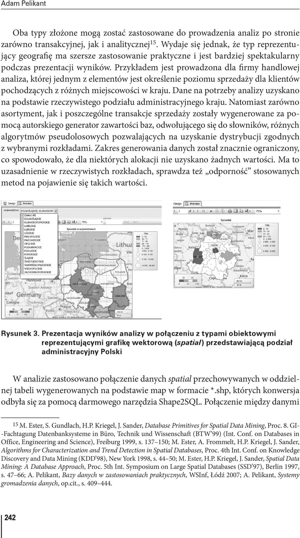 Przykładem jest prowadzona dla firmy handlowej analiza, której jednym z elementów jest określenie poziomu sprzedaży dla klientów pochodzących z różnych miejscowości w kraju.