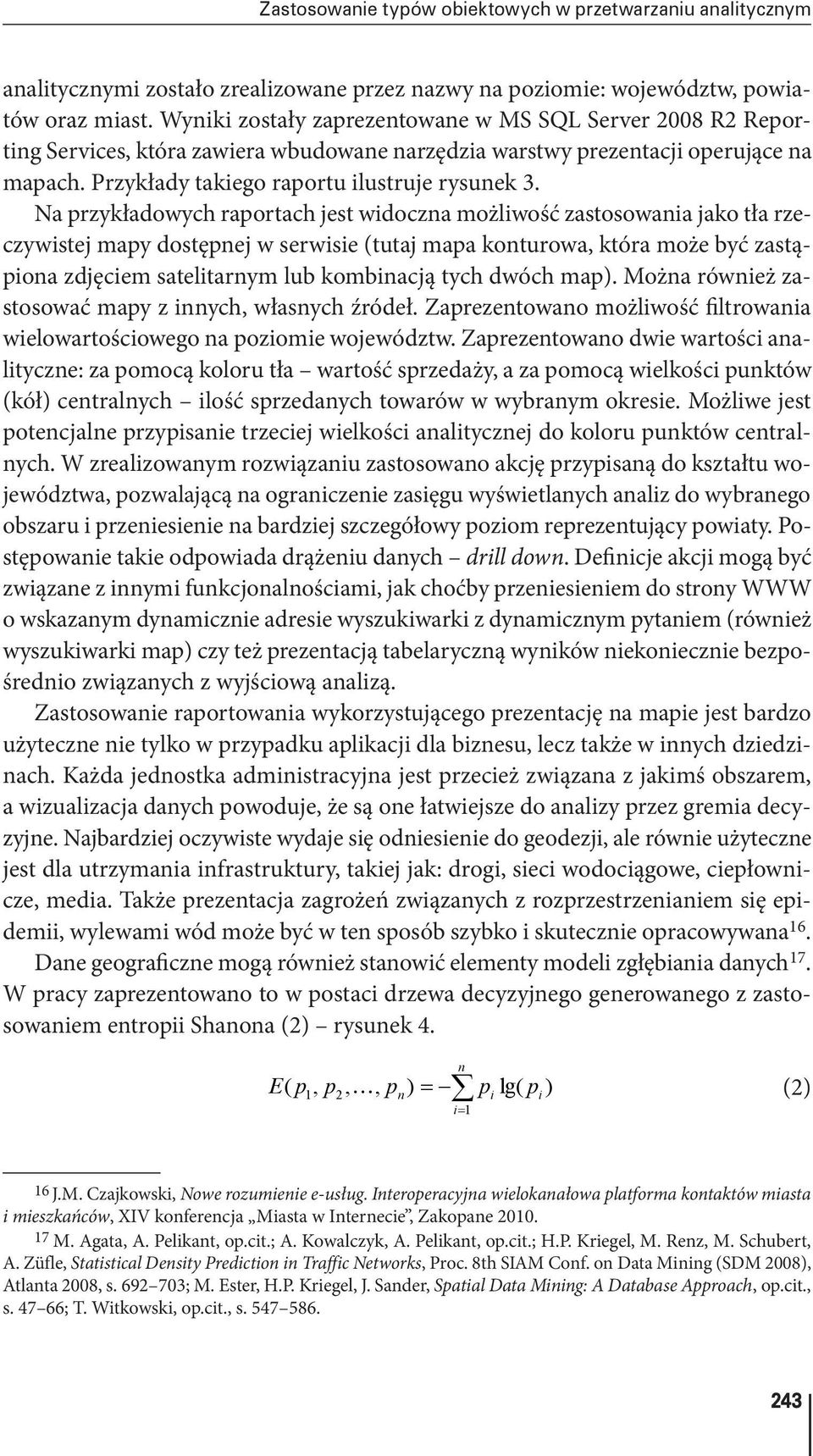 Na przykładowych raportach jest widoczna możliwość zastosowania jako tła rzeczywistej mapy dostępnej w serwisie (tutaj mapa konturowa, która może być zastąpiona zdjęciem satelitarnym lub kombinacją