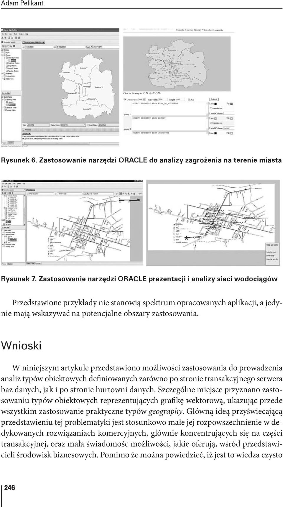 Wnioski W niniejszym artykule przedstawiono możliwości zastosowania do prowadzenia analiz typów obiektowych definiowanych zarówno po stronie transakcyjnego serwera baz danych, jak i po stronie