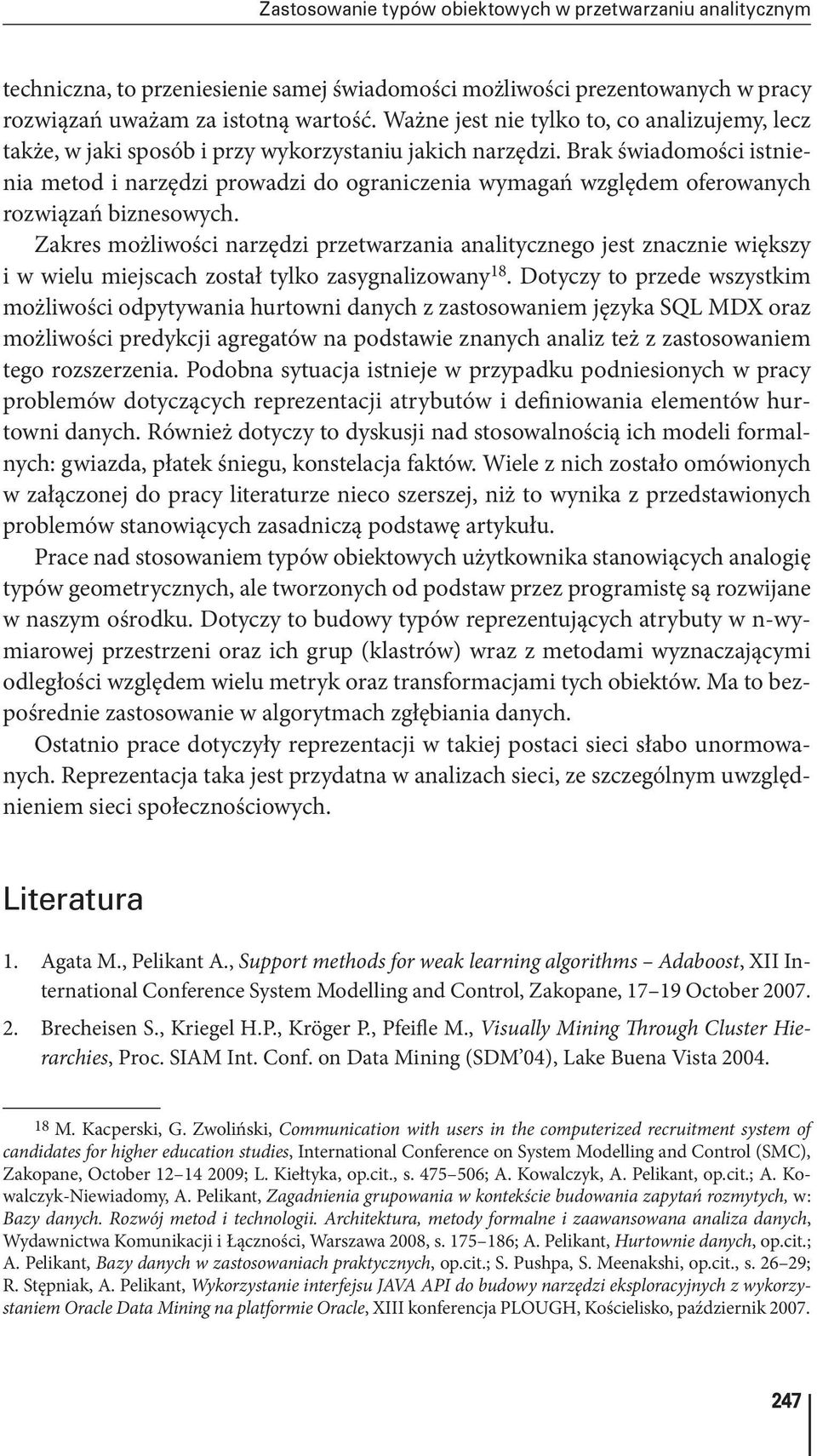 Brak świadomości istnienia metod i narzędzi prowadzi do ograniczenia wymagań względem oferowanych rozwiązań biznesowych.