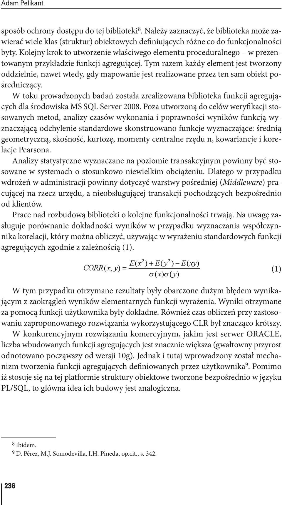 Tym razem każdy element jest tworzony oddzielnie, nawet wtedy, gdy mapowanie jest realizowane przez ten sam obiekt pośredniczący.