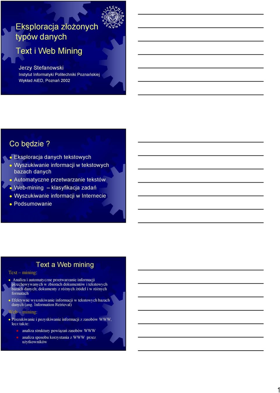 Text a Web mining Text mining: Analiza i automatyczne przetwarzanie informacji przechowywanych w zbiorach dokumentów i tekstowych bazach danych; dokumenty z różnych źródeł i w różnych formatach