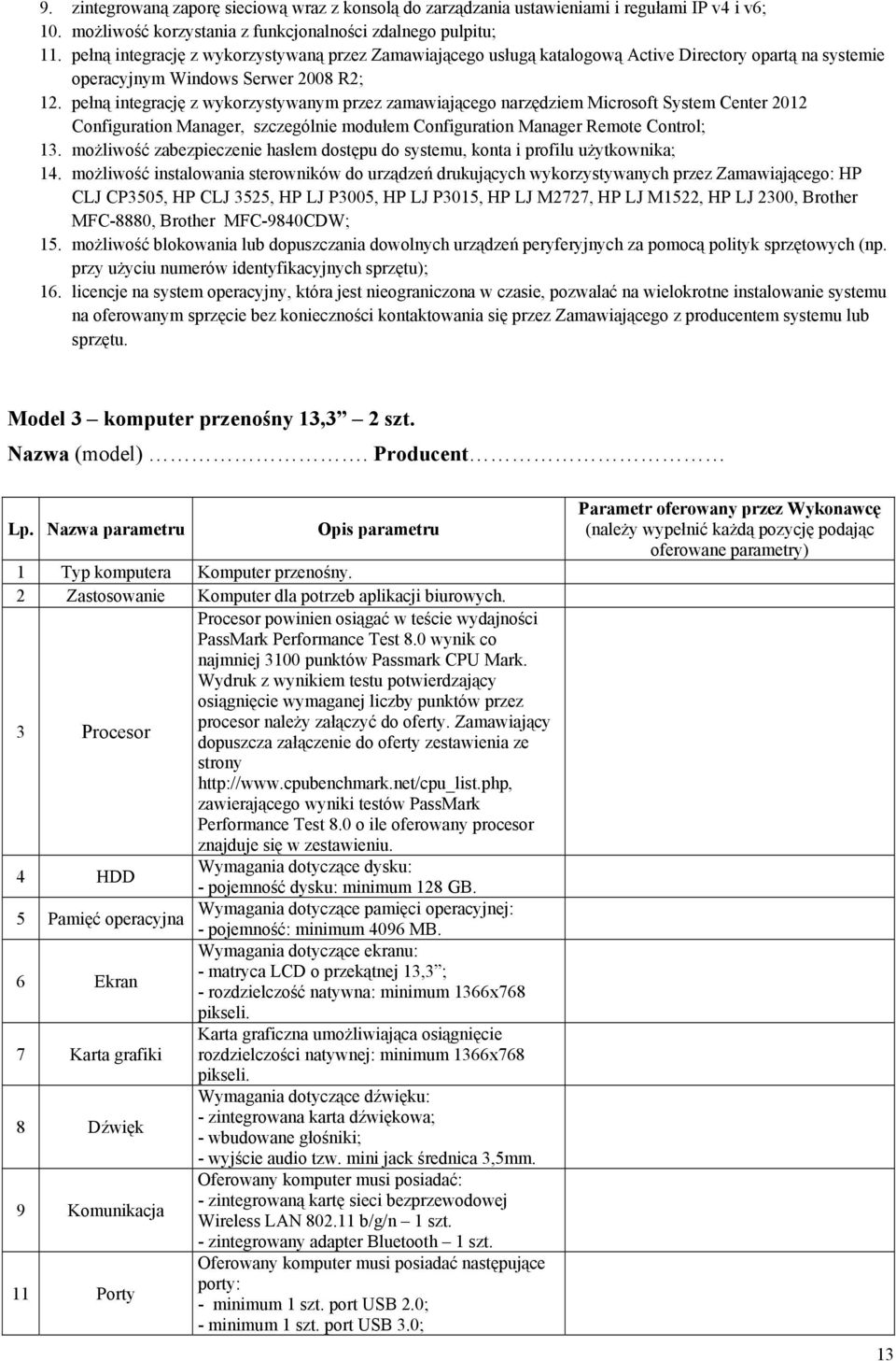 pełną integrację z wykorzystywanym przez zamawiającego narzędziem Microsoft System Center 2012 Configuration Manager, szczególnie modułem Configuration Manager Remote Control; 13.