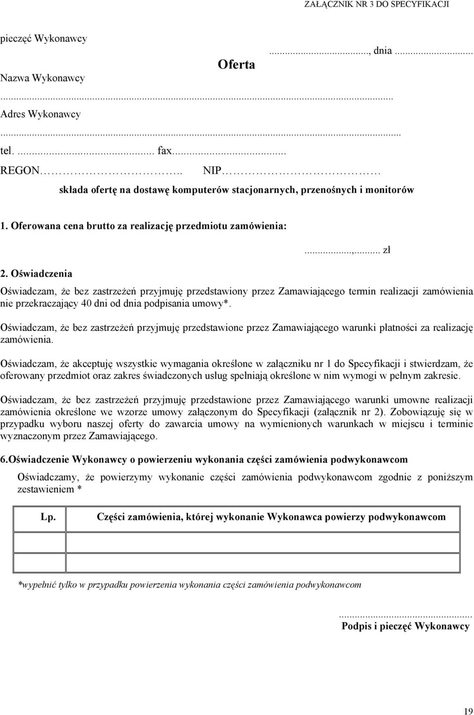 Oświadczenia Oświadczam, że bez zastrzeżeń przyjmuję przedstawiony przez Zamawiającego termin realizacji zamówienia nie przekraczający 40 dni od dnia podpisania umowy*.