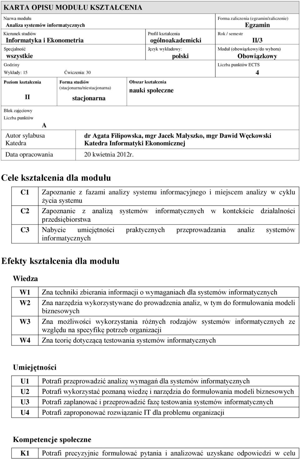 zajęciowy Liczba punktów A Autor sylabusa Katedra Forma studiów (stacjonarna/niestacjonarna) stacjonarna Data opracowania 20 kwietnia 2012r.