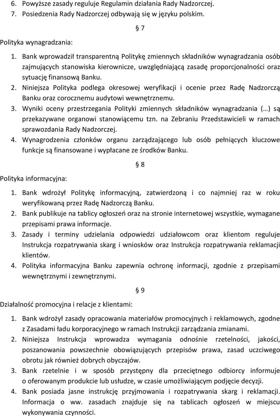 Niniejsza Polityka podlega okresowej weryfikacji i ocenie przez Radę Nadzorczą Banku oraz corocznemu audytowi wewnętrznemu. 3.