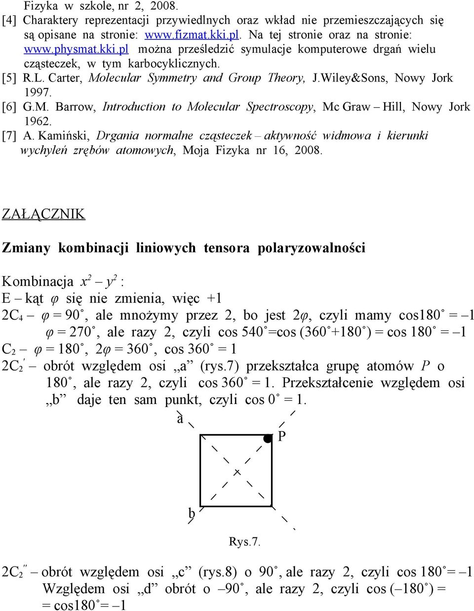 Wiley&Sons, Nowy Jork 997. [6] G.M. Barrow, Introduction to Molecular Spectroscopy, Mc Graw Hill, Nowy Jork 96. [7].