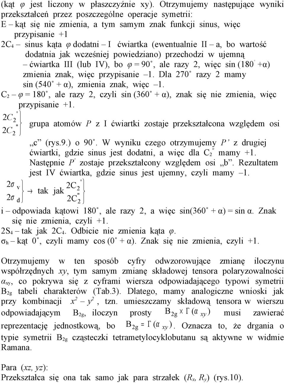 (ewentualnie II a, bo wartość dodatnia jak wcześniej powiedziano) przechodzi w ujemną ćwiartka III (lub IV), bo φ 90, ale razy, więc sin (80 α) zmienia znak, więc przypisanie.