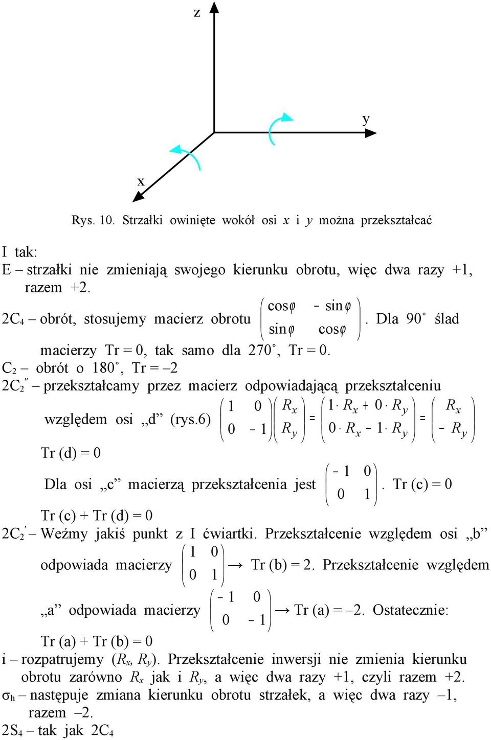 6) 0 Ry 0 Rx Ry Ry Tr (d) 0 0 Dla osi c macierzą przekształcenia jest. Tr (c) 0 0 Tr (c) Tr (d) 0 C Weźmy jakiś punkt z I ćwiartki. Przekształcenie względem osi b 0 odpowiada macierzy Tr (b).