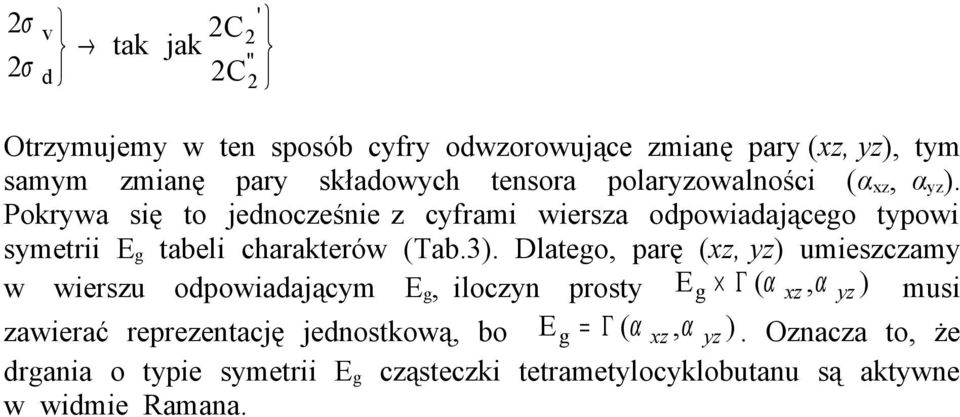 Pokrywa się to jednocześnie z cyframi wiersza odpowiadającego typowi symetrii E g tabeli charakterów (Tab.3).