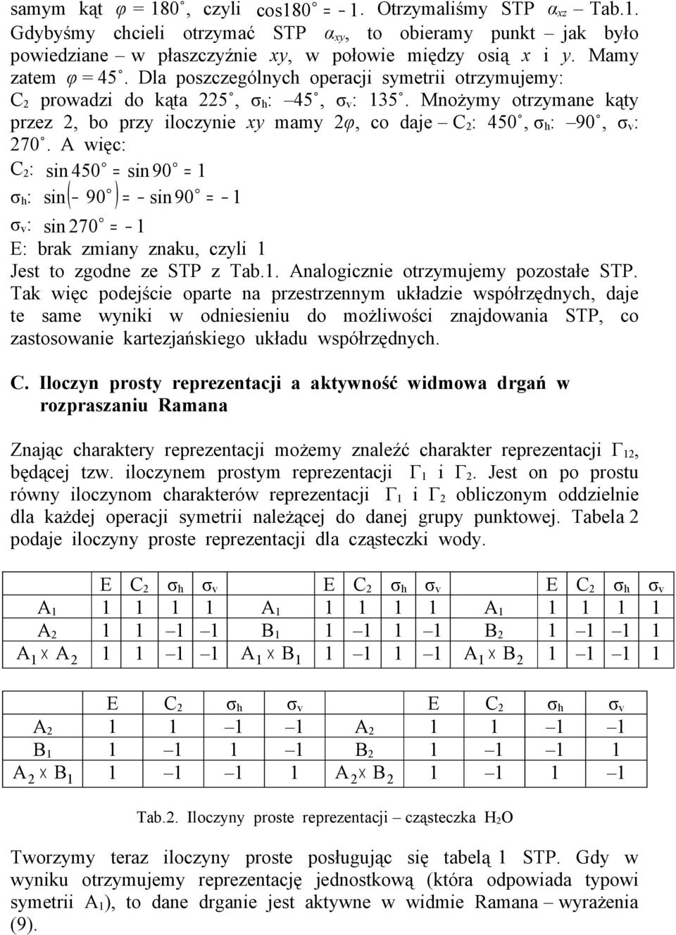 więc: C : sin 450 sin90 σ h : sin( 90 ) sin90 σ v : sin 70 E: brak zmiany znaku, czyli Jest to zgodne ze STP z Tab.. nalogicznie otrzymujemy pozostałe STP.