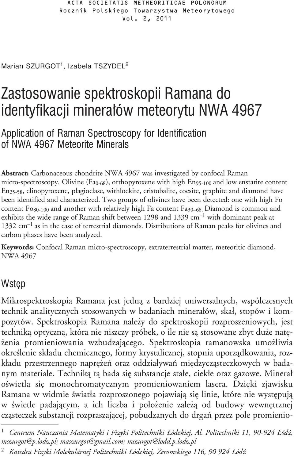 Minerals Abstract: Carbonaceous chondrite NWA 4967 was investigated by confocal Raman micro-spectroscopy.