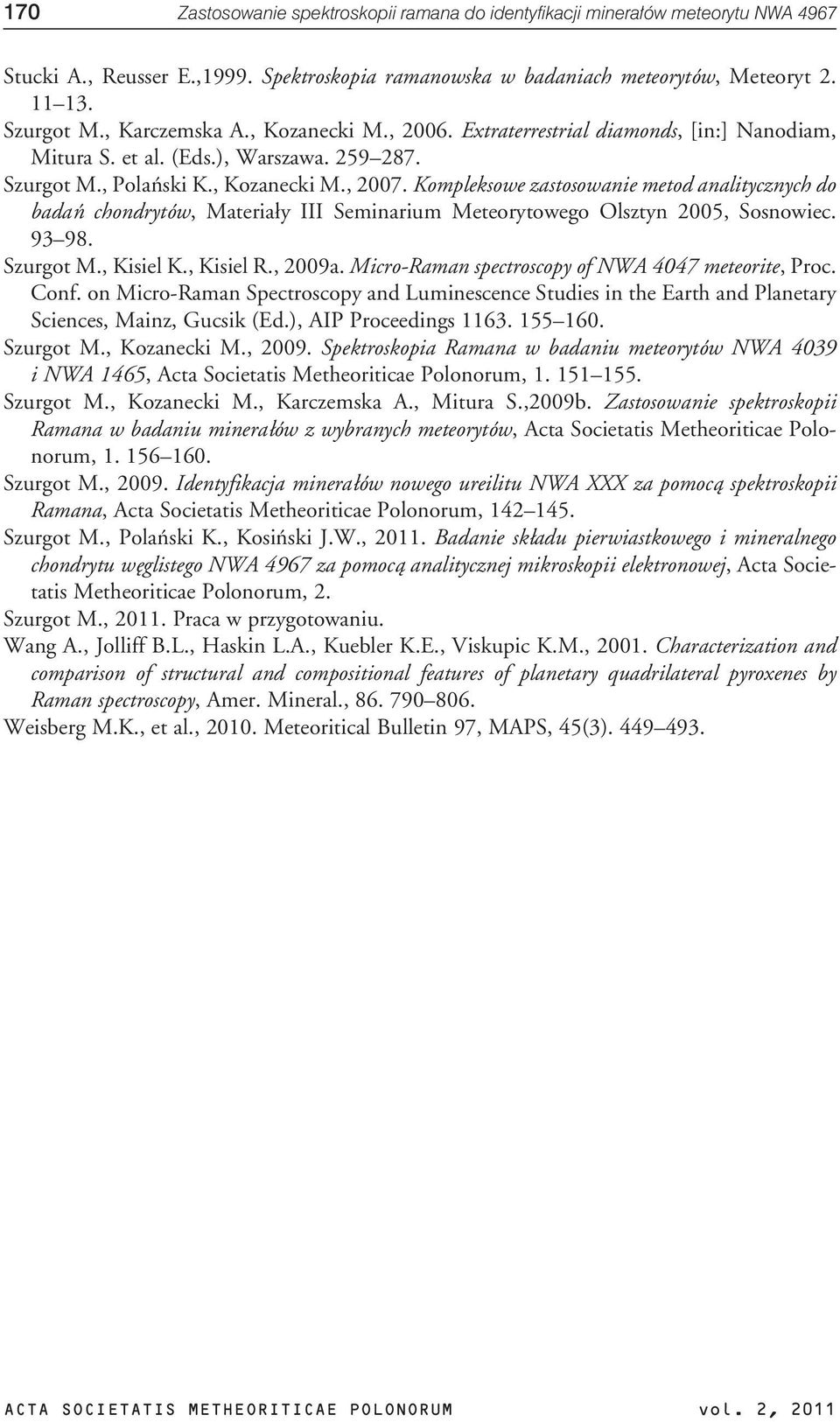 Kompleksowe zastosowanie metod analitycznych do badañ chondrytów, Materia³y III Seminarium Meteorytowego Olsztyn 2005, Sosnowiec. 93 98. Szurgot M., Kisiel K., Kisiel R., 2009a.