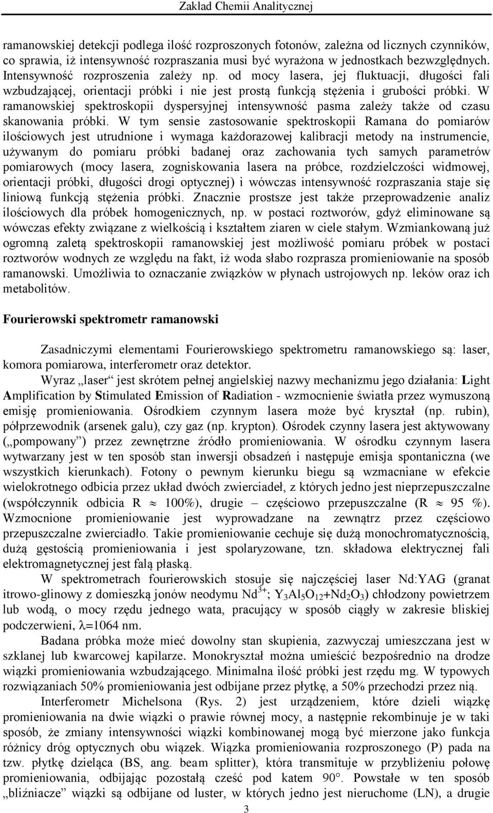 W ramanowskiej spektroskopii dyspersyjnej intensywność pasma zależy także od czasu skanowania próbki.