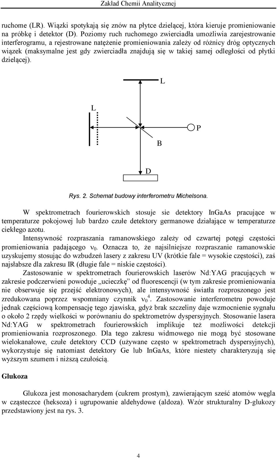 się w takiej samej odległości od płytki dzielącej). L N L R B S P R D Rys. 2. Schemat budowy interferometru Michelsona.