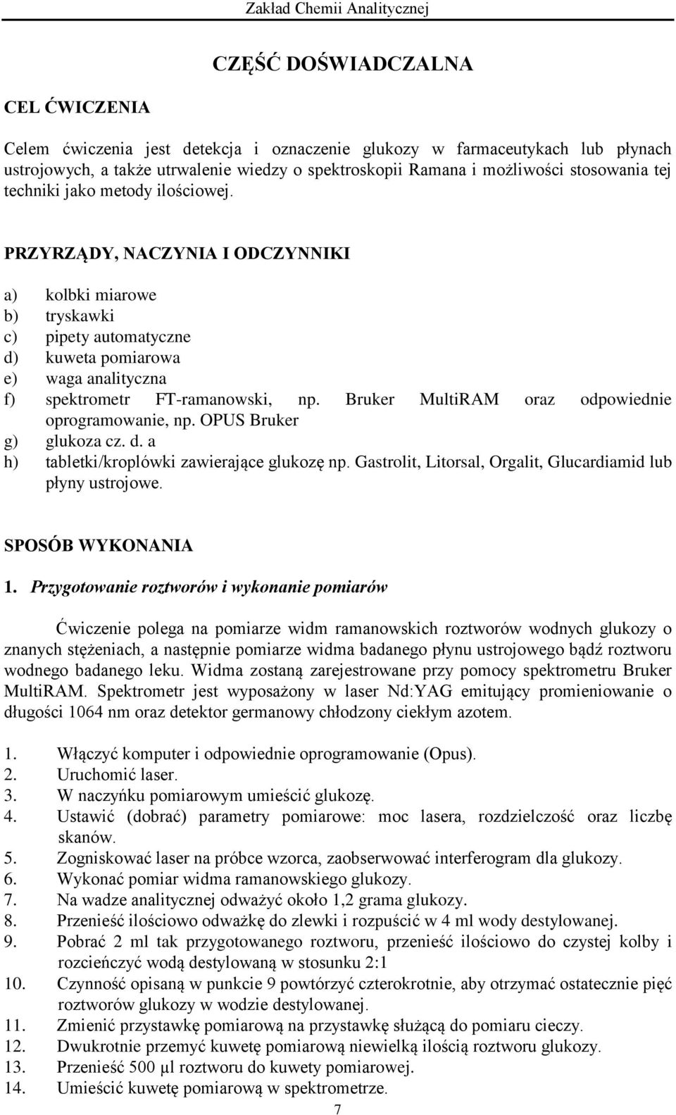 Bruker MultiRAM oraz odpowiednie oprogramowanie, np. OPUS Bruker g) glukoza cz. d. a h) tabletki/kroplówki zawierające glukozę np. Gastrolit, Litorsal, Orgalit, Glucardiamid lub płyny ustrojowe.