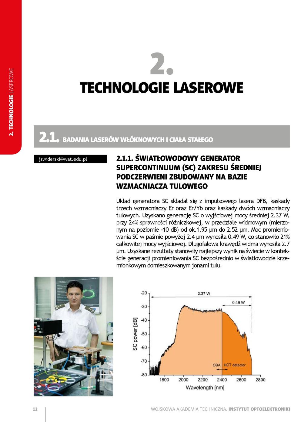 1. ŚWIATŁOWODOWY GENERATOR SUPERCONTINUUM (SC) ZAKRESU ŚREDNIEJ PODCZERWIENI ZBUDOWANY NA BAZIE WZMACNIACZA TULOWEGO Układ generatora SC składał się z impulsowego lasera DFB, kaskady trzech