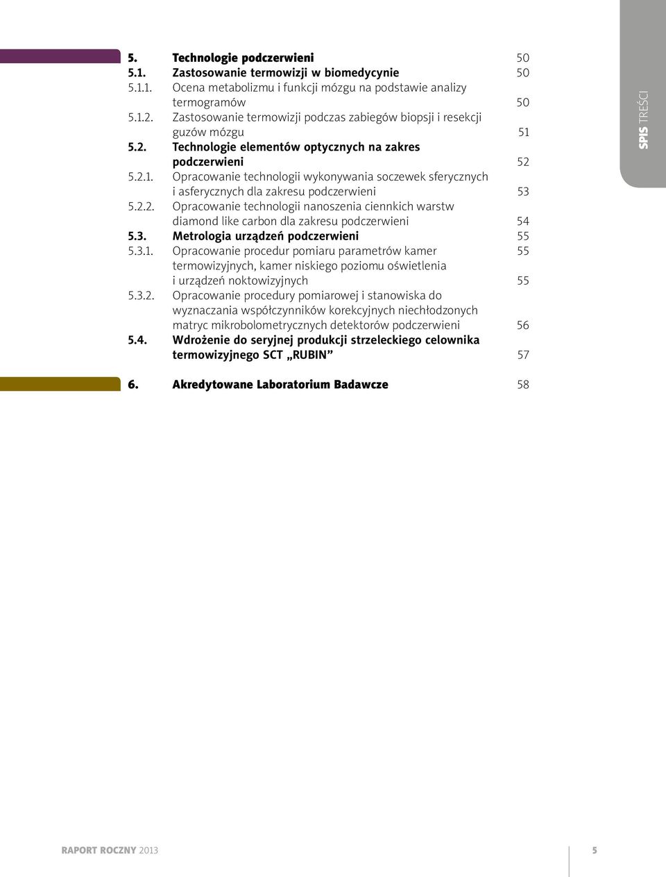 Opracowanie technologii wykonywania soczewek sferycznych i asferycznych dla zakresu podczerwieni 5.2.