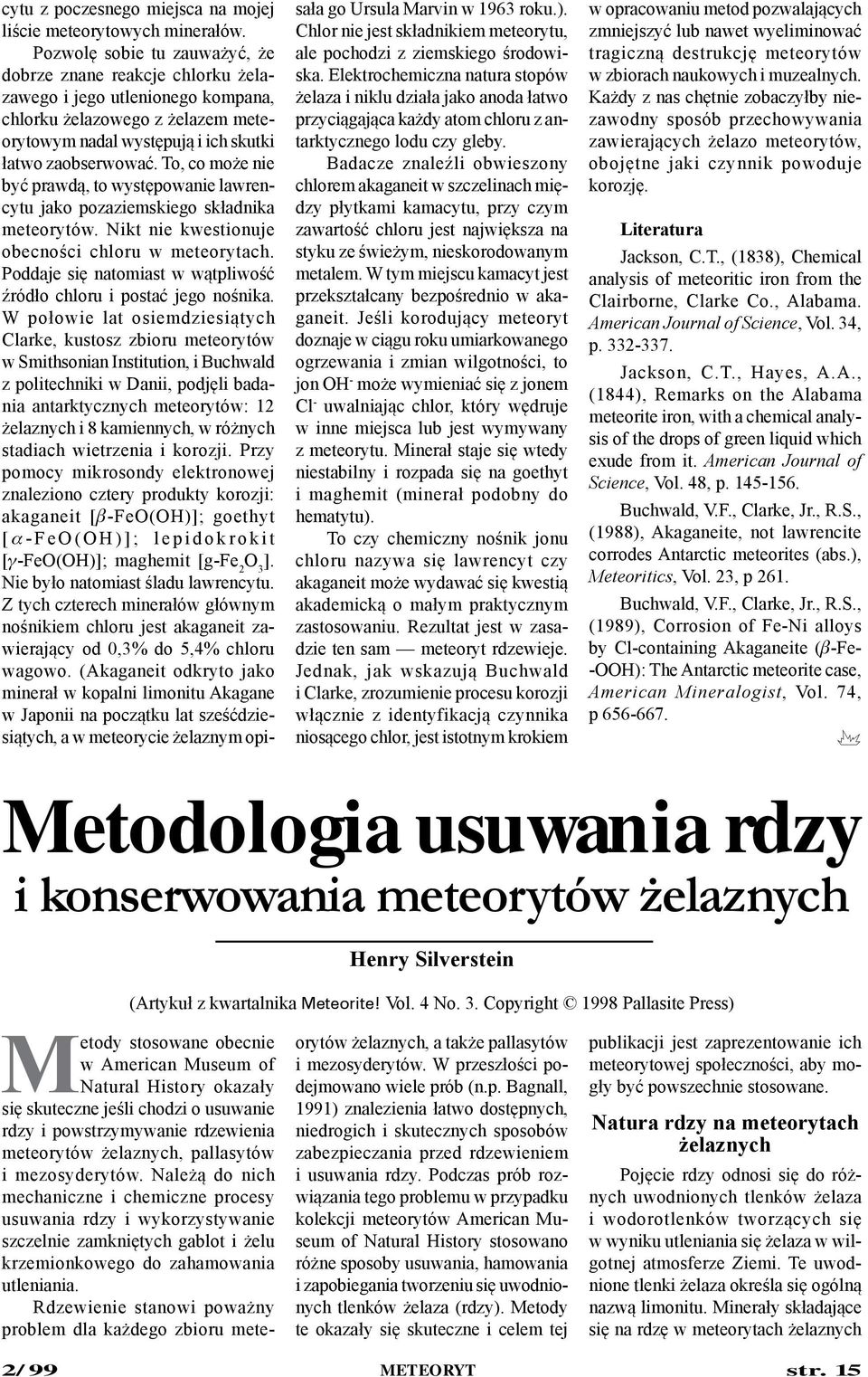 To, co może nie być prawdą, to występowanie lawrencytu jako pozaziemskiego składnika meteorytów. Nikt nie kwestionuje obecności chloru w meteorytach.