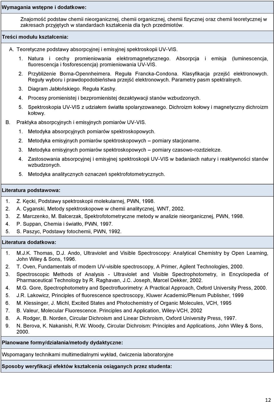 Absorpcja i emisja (luminescencja, fluorescencja i fosforescencja) promieniowania UV-VIS. 2. Przybliżenie Borna-Opennheimera. Reguła Francka-Condona. Klasyfikacja przejść elektronowych.