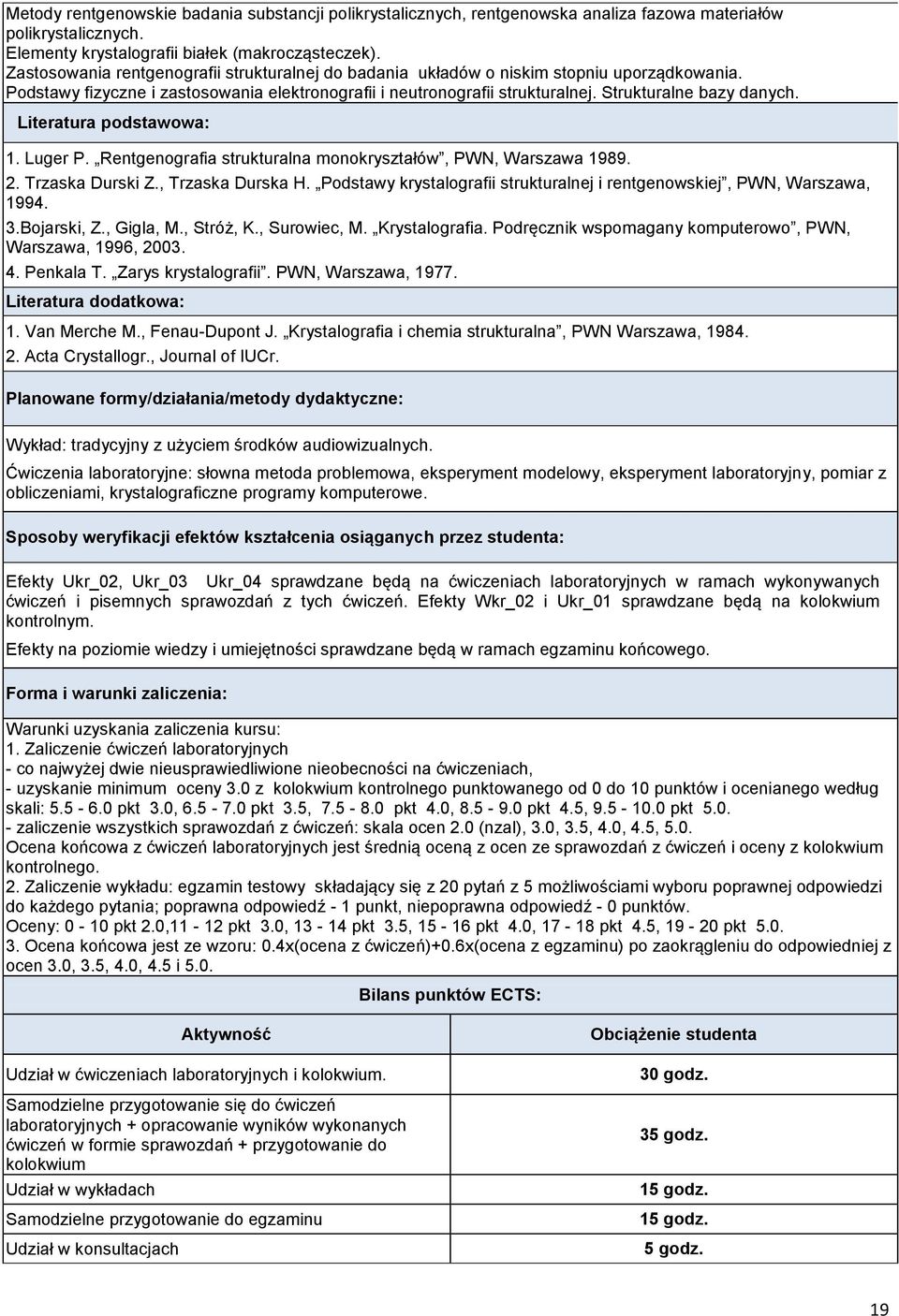 Literatura podstawowa: 1. Luger P. Rentgenografia strukturalna monokryształów, PWN, Warszawa 1989. 2. Trzaska Durski Z., Trzaska Durska H.