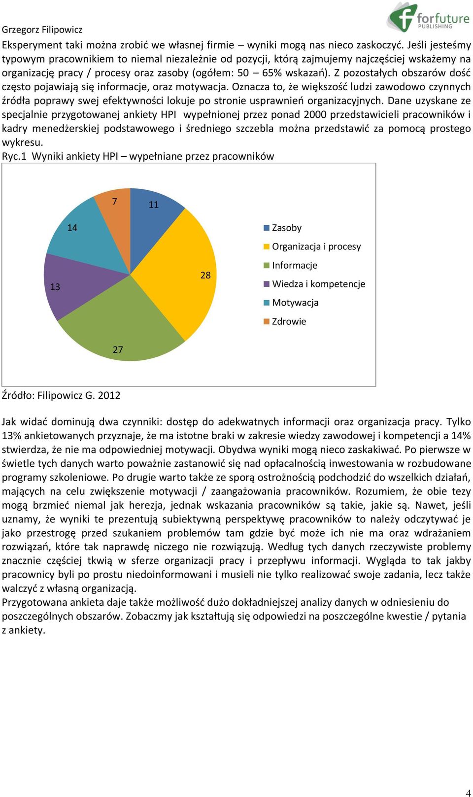 Z pozostałych obszarów dość często pojawiają się informacje, oraz motywacja.