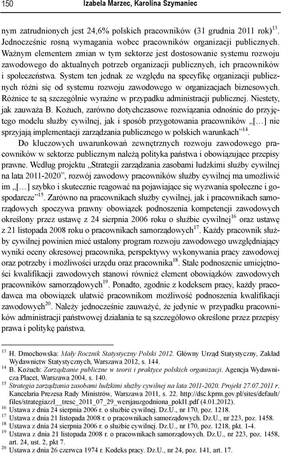 System ten jednak ze względu na specyfikę organizacji publicznych różni się od systemu rozwoju zawodowego w organizacjach biznesowych.