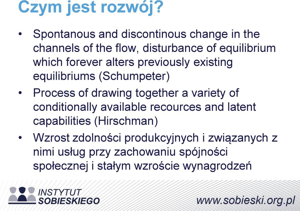 forever alters previously existing equilibriums (Schumpeter) Process of drawing together a variety of