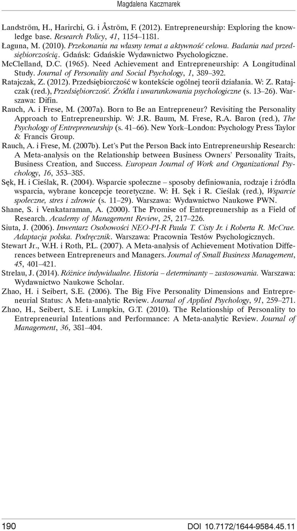 Need Achievement and Entrepreneurship: A Longitudinal Study. Journal of Personality and Social Psychology, 1, 389 392. Ratajczak, Z. (2012). Przedsi biorczo w kontek cie ogólnej teorii dzia ania.