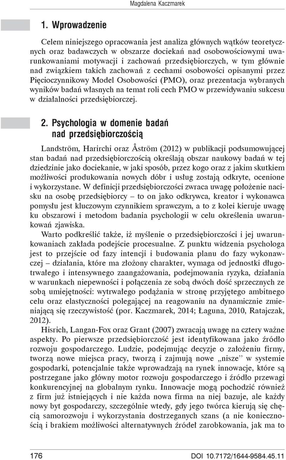 tym g ównie nad zwi zkiem takich zachowa z cechami osobowo ci opisanymi przez Pi cioczynnikowy Model Osobowo ci (PMO), oraz prezentacja wybranych wyników bada w asnych na temat roli cech PMO w