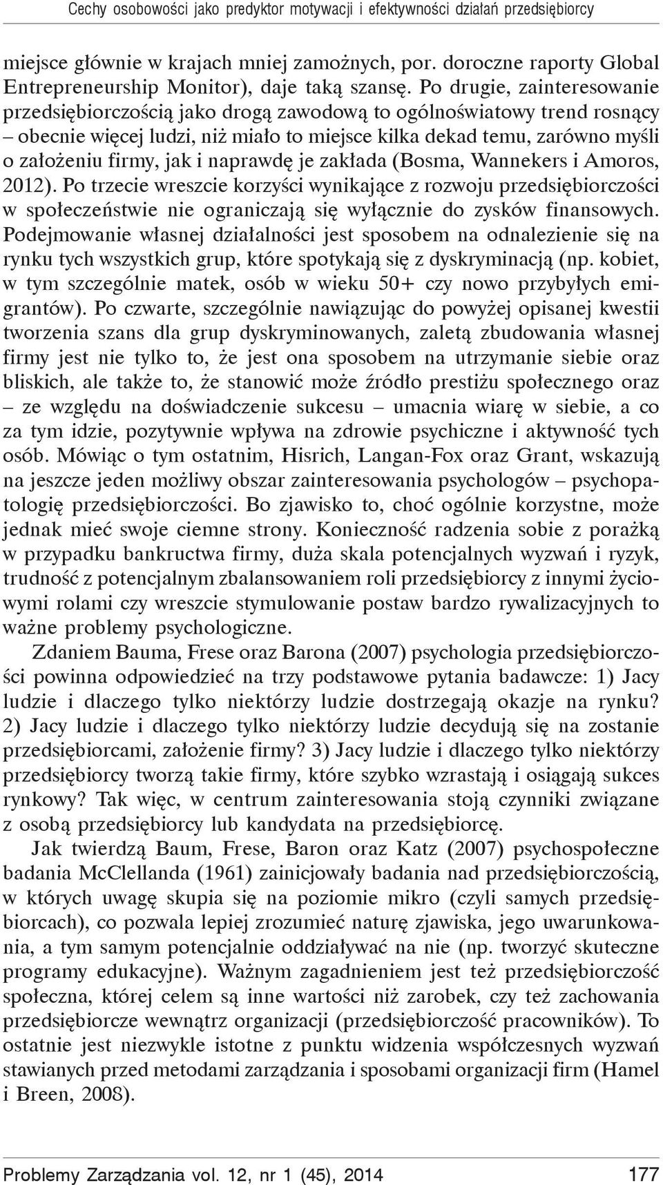 naprawd je zak ada (Bosma, Wannekers i Amoros, 2012). Po trzecie wreszcie korzy ci wynikaj ce z rozwoju przedsi biorczo ci w spo ecze stwie nie ograniczaj si wy cznie do zysków finansowych.