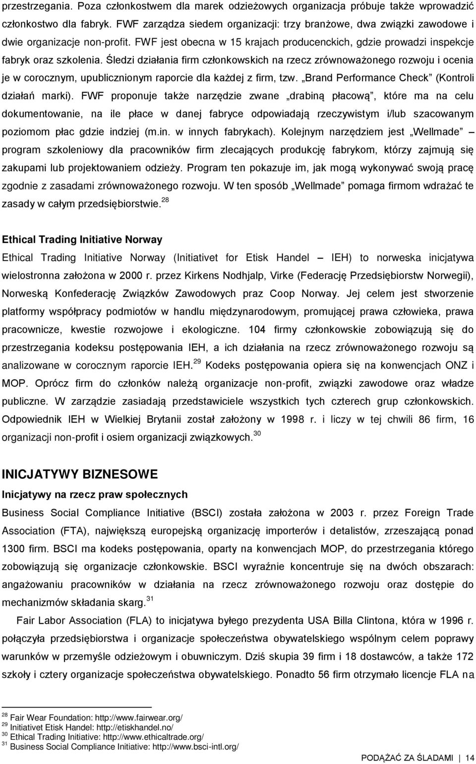 Śledzi działania firm członkowskich na rzecz zrównoważonego rozwoju i ocenia je w corocznym, upublicznionym raporcie dla każdej z firm, tzw. Brand Performance Check (Kontroli działań marki).