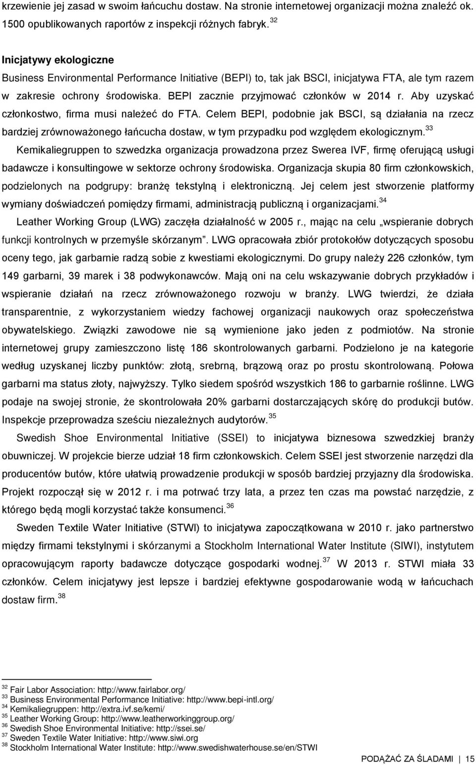 Aby uzyskać członkostwo, firma musi należeć do FTA. Celem BEPI, podobnie jak BSCI, są działania na rzecz bardziej zrównoważonego łańcucha dostaw, w tym przypadku pod względem ekologicznym.