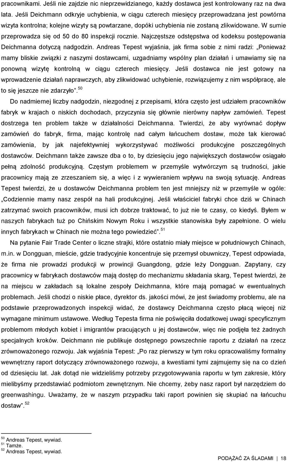 W sumie przeprowadza się od 50 do 80 inspekcji rocznie. Najczęstsze odstępstwa od kodeksu postępowania Deichmanna dotyczą nadgodzin.