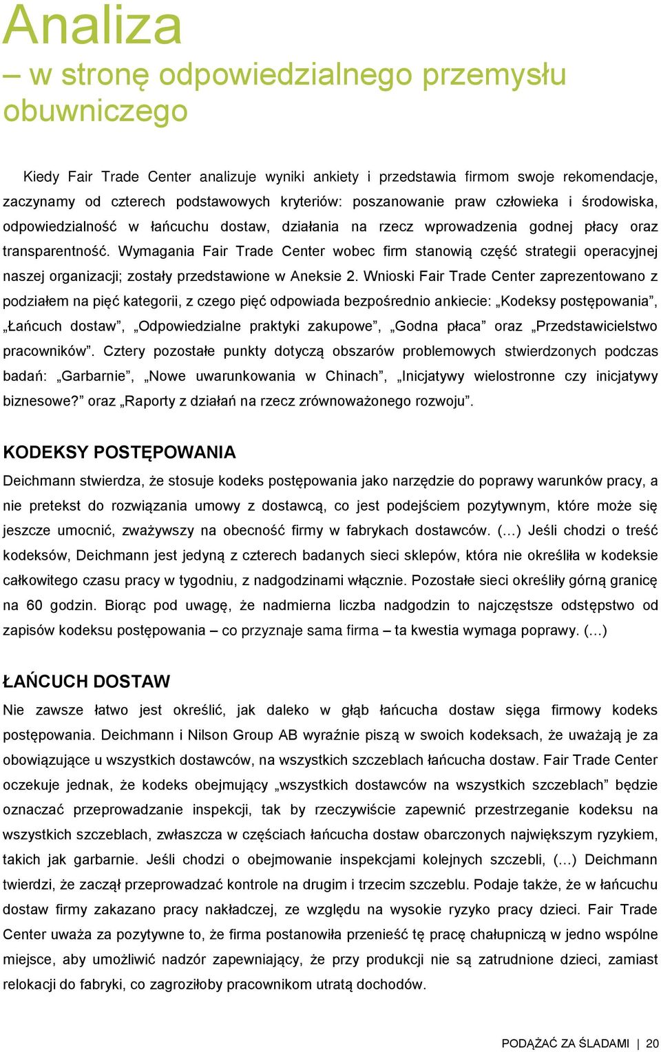 Wymagania Fair Trade Center wobec firm stanowią część strategii operacyjnej naszej organizacji; zostały przedstawione w Aneksie 2.