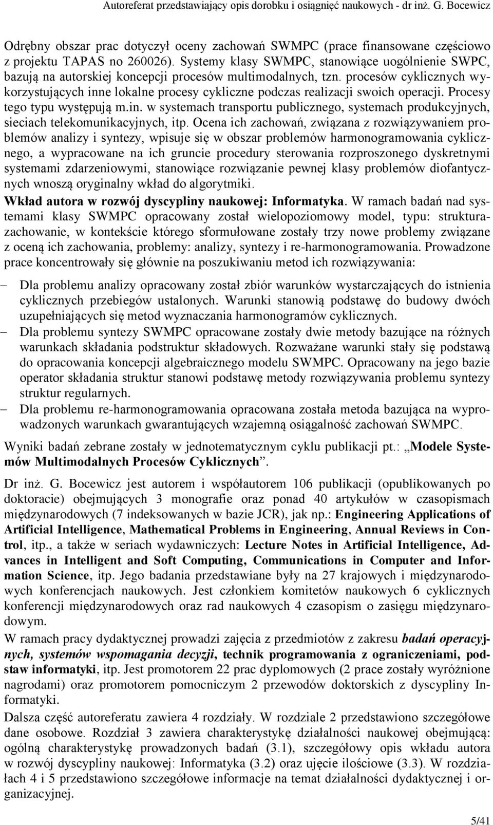 procesów cyklicznych wykorzystujących inne lokalne procesy cykliczne podczas realizacji swoich operacji. Procesy tego typu występują m.in. w systemach transportu publicznego, systemach produkcyjnych, sieciach telekomunikacyjnych, itp.