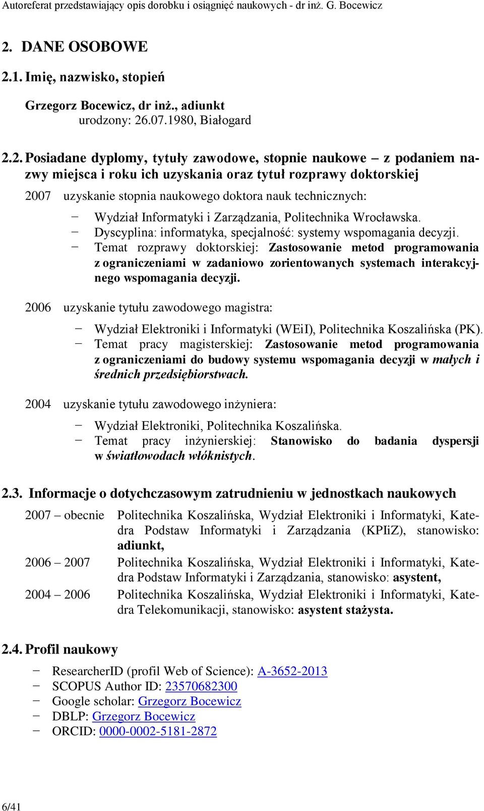 Dyscyplina: informatyka, specjalność: systemy wspomagania decyzji.