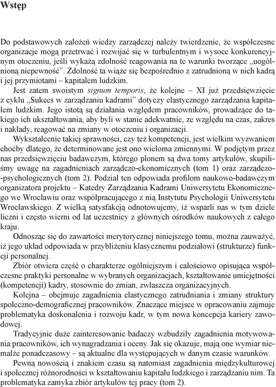 Jest zatem swoistym signum temporis, że kolejne XI już przedsięwzięcie z cyklu Sukces w zarządzaniu kadrami dotyczy elastycznego zarządzania kapitałem ludzkim.