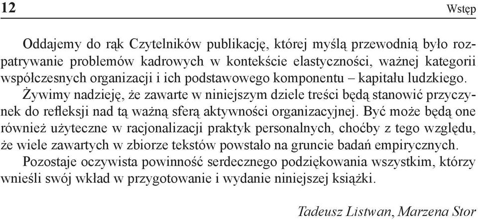 Żywimy nadzieję, że zawarte w niniejszym dziele treści będą stanowić przyczynek do refleksji nad tą ważną sferą aktywności organizacyjnej.