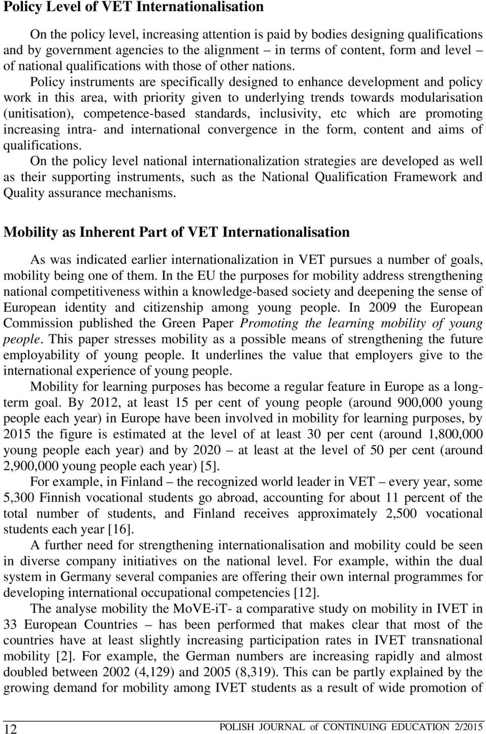 Policy instruments are specifically designed to enhance development and policy work in this area, with priority given to underlying trends towards modularisation (unitisation), competence-based