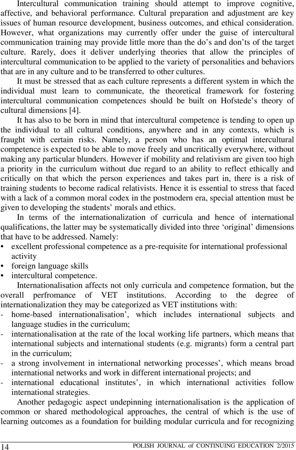 However, what organizations may currently offer under the guise of intercultural communication training may provide little more than the do s and don ts of the target culture.