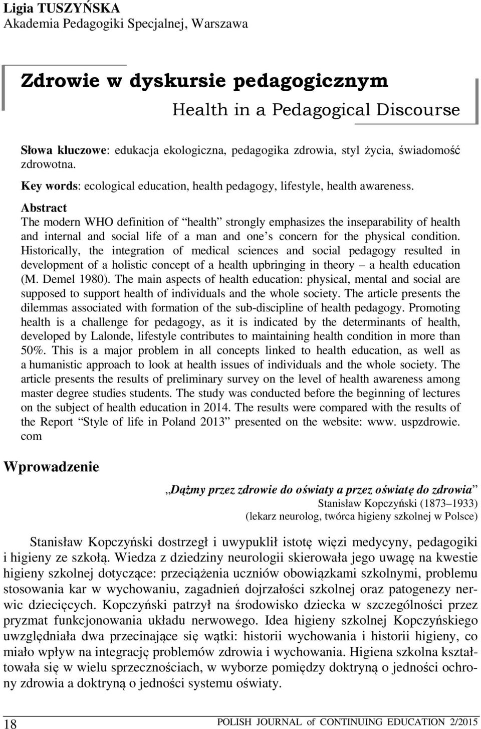 Abstract The modern WHO definition of health strongly emphasizes the inseparability of health and internal and social life of a man and one s concern for the physical condition.