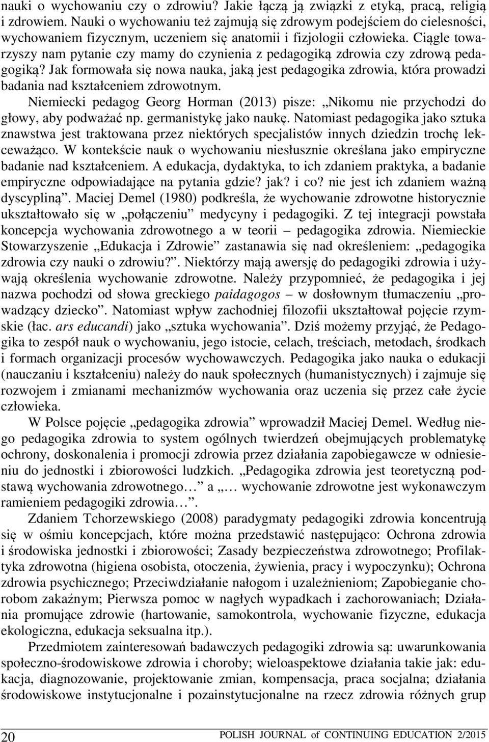 Ciągle towarzyszy nam pytanie czy mamy do czynienia z pedagogiką zdrowia czy zdrową pedagogiką?