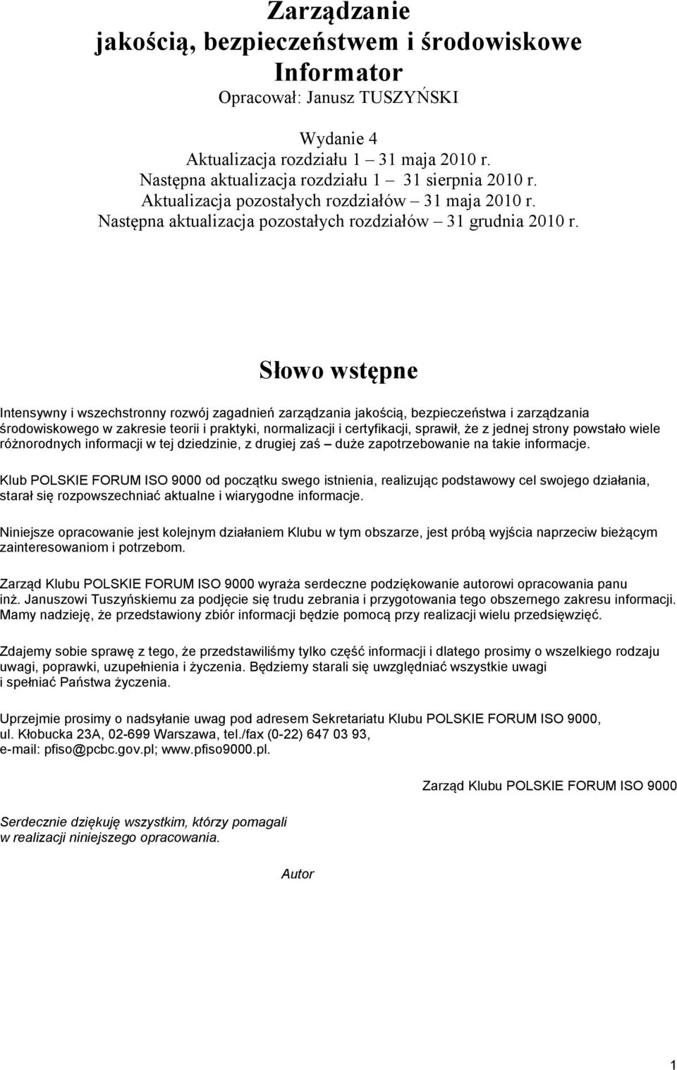 Słowo wstępne Intensywny i wszechstronny rozwój zagadnień zarządzania jakością, bezpieczeństwa i zarządzania środowiskowego w zakresie teorii i praktyki, normalizacji i certyfikacji, sprawił, że z