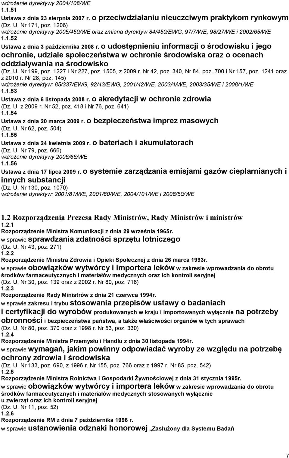 o udostępnieniu informacji o środowisku i jego ochronie, udziale społeczeństwa w ochronie środowiska oraz o ocenach oddziaływania na środowisko (Dz. U. Nr 199, poz. 1227 i Nr 227, poz. 1505, z 2009 r.