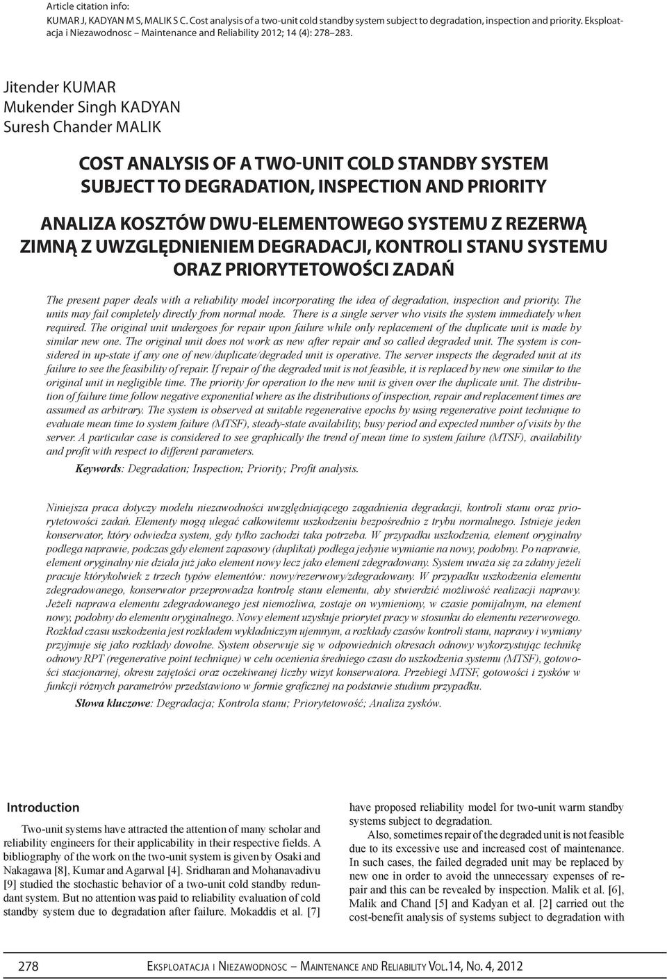 Jitender Kumar Mukender Singh Kadyan Suresh Chander Malik COST ANALYSIS OF A TWO-UNIT COLD STANDBY SYSTEM SUBJECT TO DEGRADATION, INSPECTION AND PRIORITY Analiza kosztów dwu-elementowego systemu z